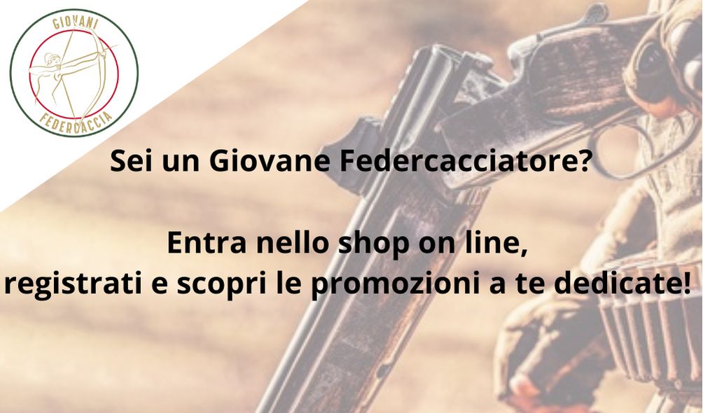 Sei un Giovane Federcacciatore?

Entra nello shop on line.
registrati e scopri le promozioni a te dedicate!